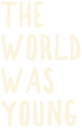 The World Was Young